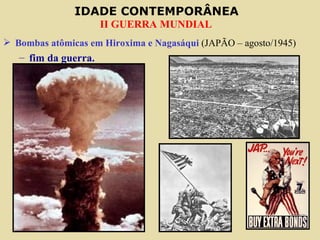 Bombas atômicas em Hiroxima e Nagasáqui  (JAPÃO – agosto/1945) fim da guerra. 