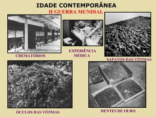 CREMATÓRIOS ÓCULOS DAS VÍTIMAS SAPATOS DAS VÍTIMAS DENTES DE OURO EXPERIÊNCIA MÉDICA 