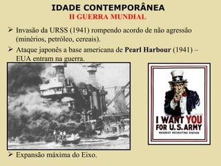 Invasão da URSS (1941) rompendo acordo de não agressão (minérios, petróleo, cereais). Ataque japonês a base americana de  Pearl Harbour  (1941) – EUA entram na guerra.  Expansão máxima do Eixo. 