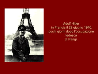 Adolf Hitler in Francia il 22 giugno 1940, pochi giorni dopo l'occupazione tedesca di Parigi. 