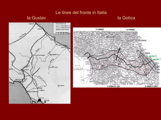 Le linee del fronte in Italia la Gustav  la Gotica 