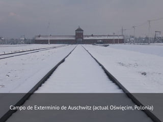 Campo de Exterminio de Auschwitz (actual Oświęcim, Polonia)
 