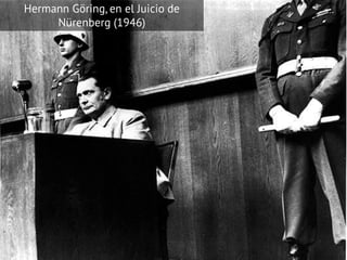 Hermann Göring, en el Juicio de
Nürenberg (1946)
 
