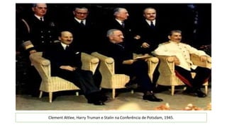 Clement Attlee, Harry Truman e Stalin na Conferência de Potsdam, 1945.
 