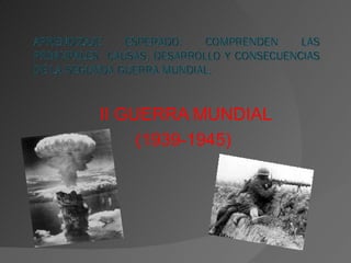 II GUERRA MUNDIAL
     (1939-1945)
 