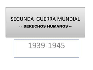 1939-1945 SEGUNDA  GUERRA MUNDIAL -- DERECHOS HUMANOS -- 