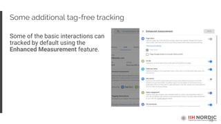 29
Some additional tag-free tracking
Some of the basic interactions can
tracked by default using the
Enhanced Measurement feature.
 