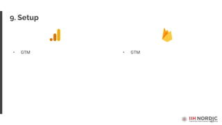 47
9. Setup
• GTM • GTM
 