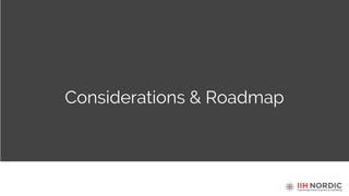 Considerations & Roadmap
 