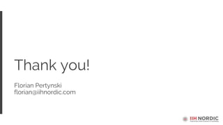 Thank you!
Florian Pertynski
florian@iihnordic.com
 