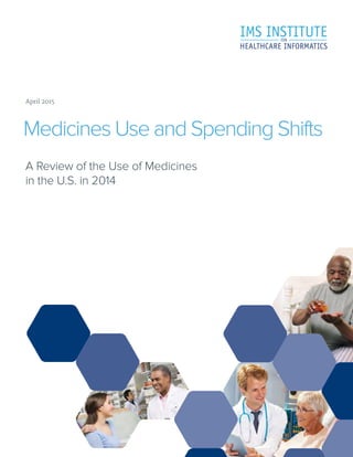 A Review of the Use of Medicines
in the U.S. in 2014
Medicines Use and Spending Shifts
April 2015April 2015
 