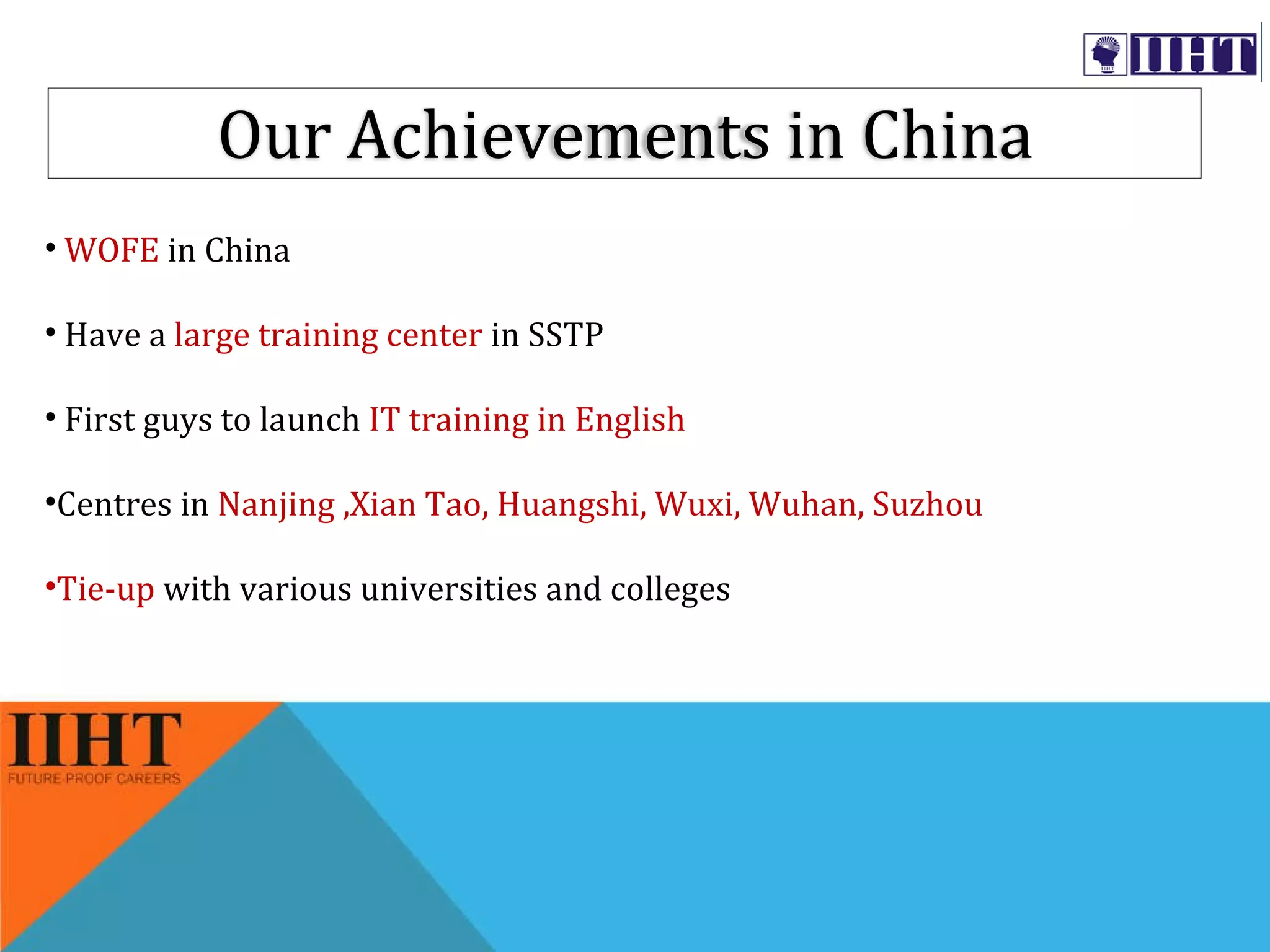 WOFE  in China Have a  large training center  in SSTP First guys to launch  IT training in English Centres in  Nanjing ,Xian Tao, Huangshi, Wuxi, Wuhan, Suzhou Tie-up  with various universities and colleges  Our Achievements in China 