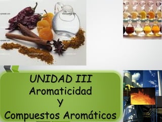 UNIDAD IIIAromaticidadYCompuestos Aromáticos  