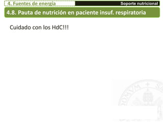 4.8. Pauta de nutrición en paciente insuf. respiratoria
Soporte nutricional4. Fuentes de energía
Cuidado con los HdC!!!
 