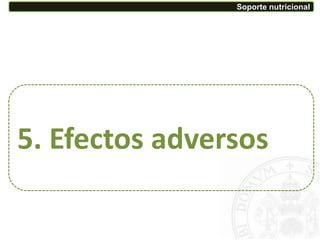 5. Efectos adversos
Soporte nutricional
 