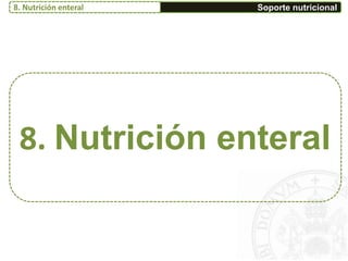 Soporte nutricional8. Nutrición enteral
8. Nutrición enteral
 