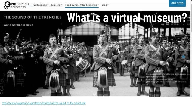 https://www.europeana.eu/portal/en/exhibitions/the-sound-of-the-trenches#
What is a virtual museum?
 