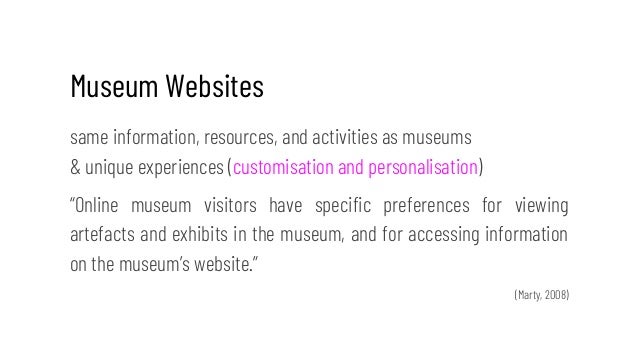 Museum Websites
same information, resources, and activities as museums
& unique experiences (customisation and personalisa...