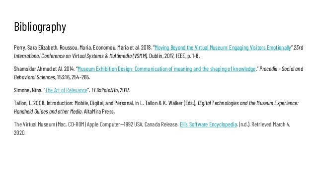 Bibliography
Perry, Sara Elizabeth, Roussou, Maria, Economou, Maria et al. 2018. “Moving Beyond the Virtual Museum: Engagi...