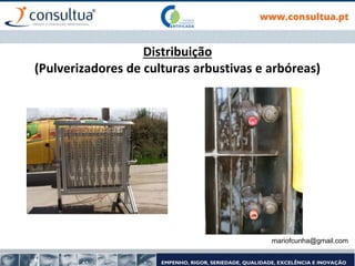 Distribuição
(Pulverizadores de culturas arbustivas e arbóreas)
mariofcunha@gmail.com
 