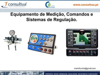 Equipamento de Medição, Comandos e
Sistemas de Regulação.
mariofcunha@gmail.com
 