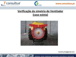 Verificação da simetria do Ventilador
(caso exista)
mariofcunha@gmail.com
 