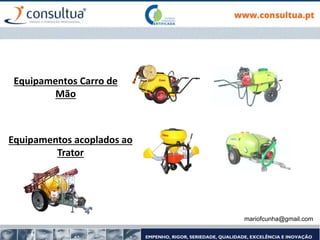 mariofcunha@gmail.com
Equipamentos Carro de
Mão
Equipamentos acoplados ao
Trator
 