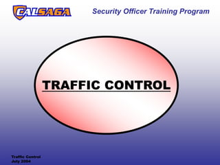 Security Officer Training Program
Traffic Control
July 2004
TRAFFIC CONTROL
 