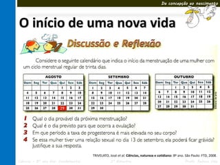 Da concepção ao nascimento




O início de uma nova vida




                                     TRIVELATO, José et al. Ciências, natureza e cotidiano: 8º ano. São Paulo: FTD, 2008.
Ciências – 8º ano Ens. Fundamental              3º Bimestre                                        Profa. Rebeca Vale
 