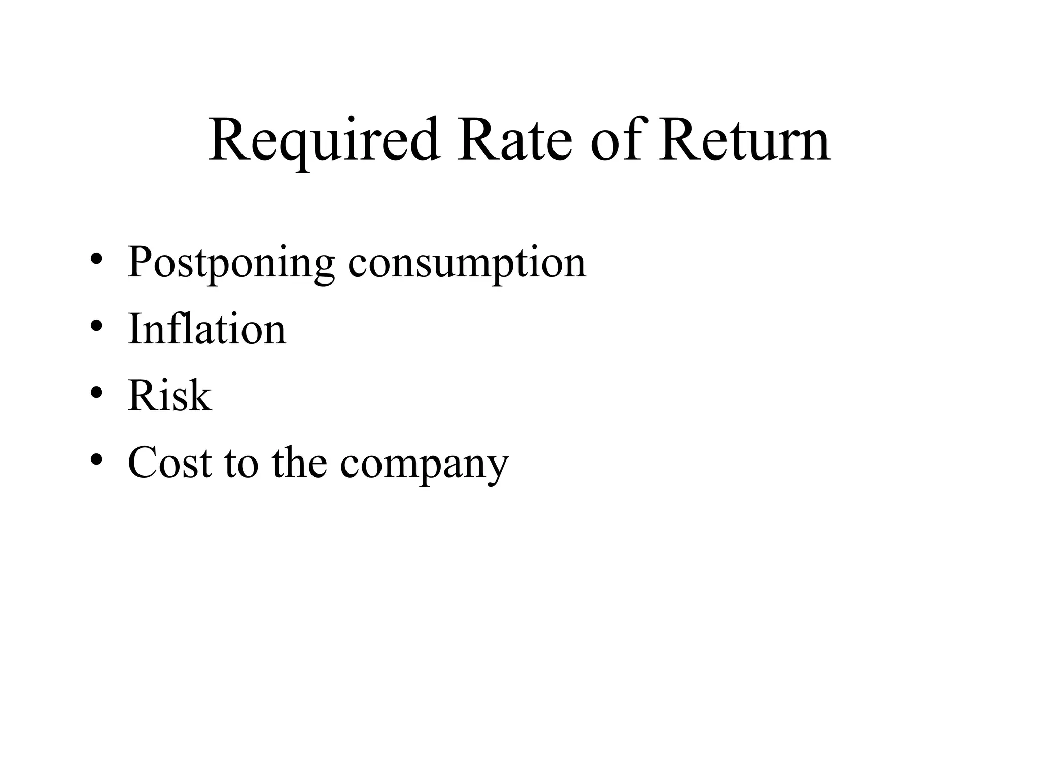 Required Rate of Return Postponing consumption Inflation Risk  Cost to the company 