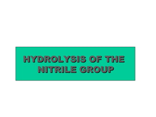 HYDROLYSIS OF THE  NITRILE GROUP 