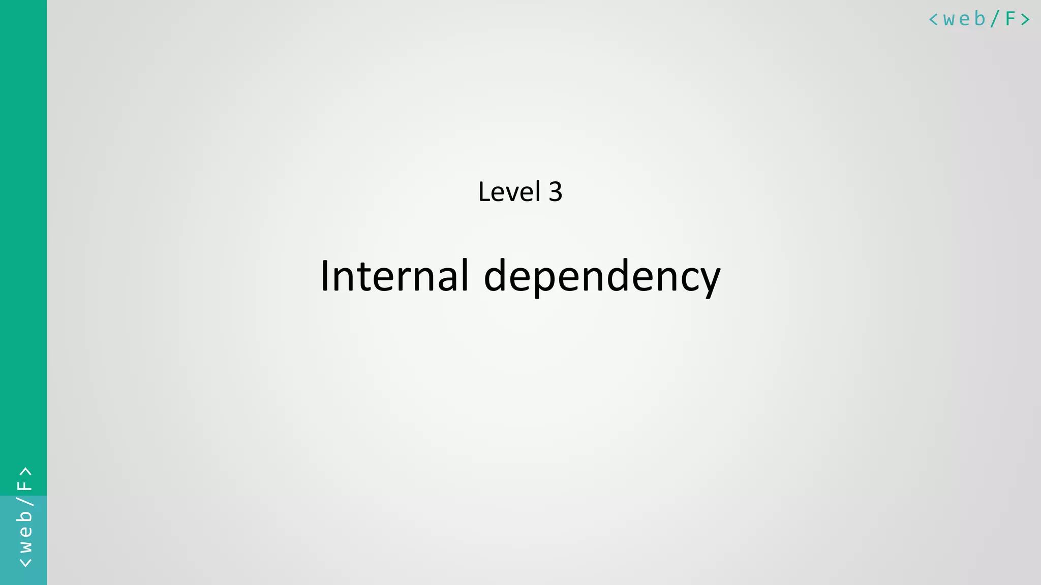 < w e b / F><web/F> Level 3 Internal dependency 