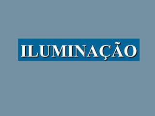 ILUMINAÇÃO

 