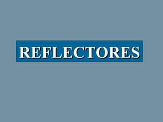 REFLECTORES

 