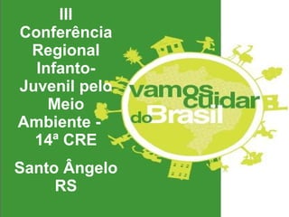 III Conferência Regional Infanto-Juvenil pelo Meio Ambiente -  14ª CRE Santo Ângelo RS 