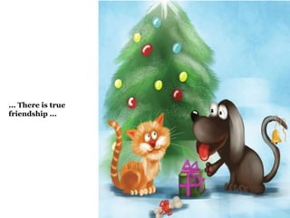 ... There is true 
friendship ... 
 