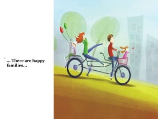 ... There are happy 
families... 
 