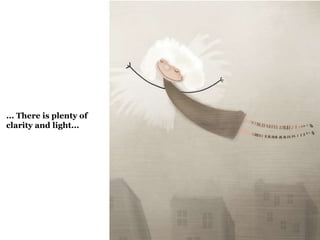 ... There is plenty of 
clarity and light... 
 