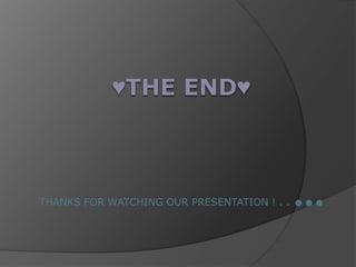 ♥The end♥THANKS FOR WATCHING OUR PRESENTATION ! . . ☻☻☻