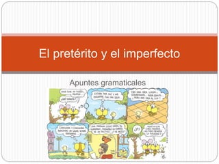 Apuntes gramaticales
El pretérito y el imperfecto
 