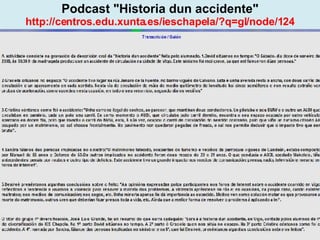Proxecto de aprendizaxe colaborativo con TIC: Proxecto  Podcast  (Falangullo) Podcast "Historia dun accidente" http://centros.edu.xunta.es/ieschapela/?q=gl/node/124 