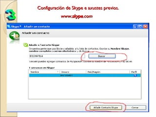 Configuración de Skype e axustes previos. www. skype .com     3 