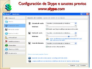 Configuración de Skype e axustes previos www. skype .com     8 