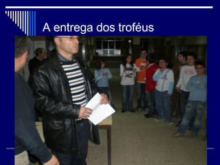 A entrega dos troféus 