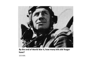 By the end of World War II, how many kills did Yeager have?13.5 kills