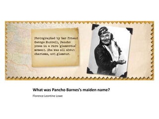 What was Pancho Barnes’s maiden name?Florence Leontine Lowe