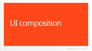 UI composition

34                    Windows Phone Microsoft Corporation
 