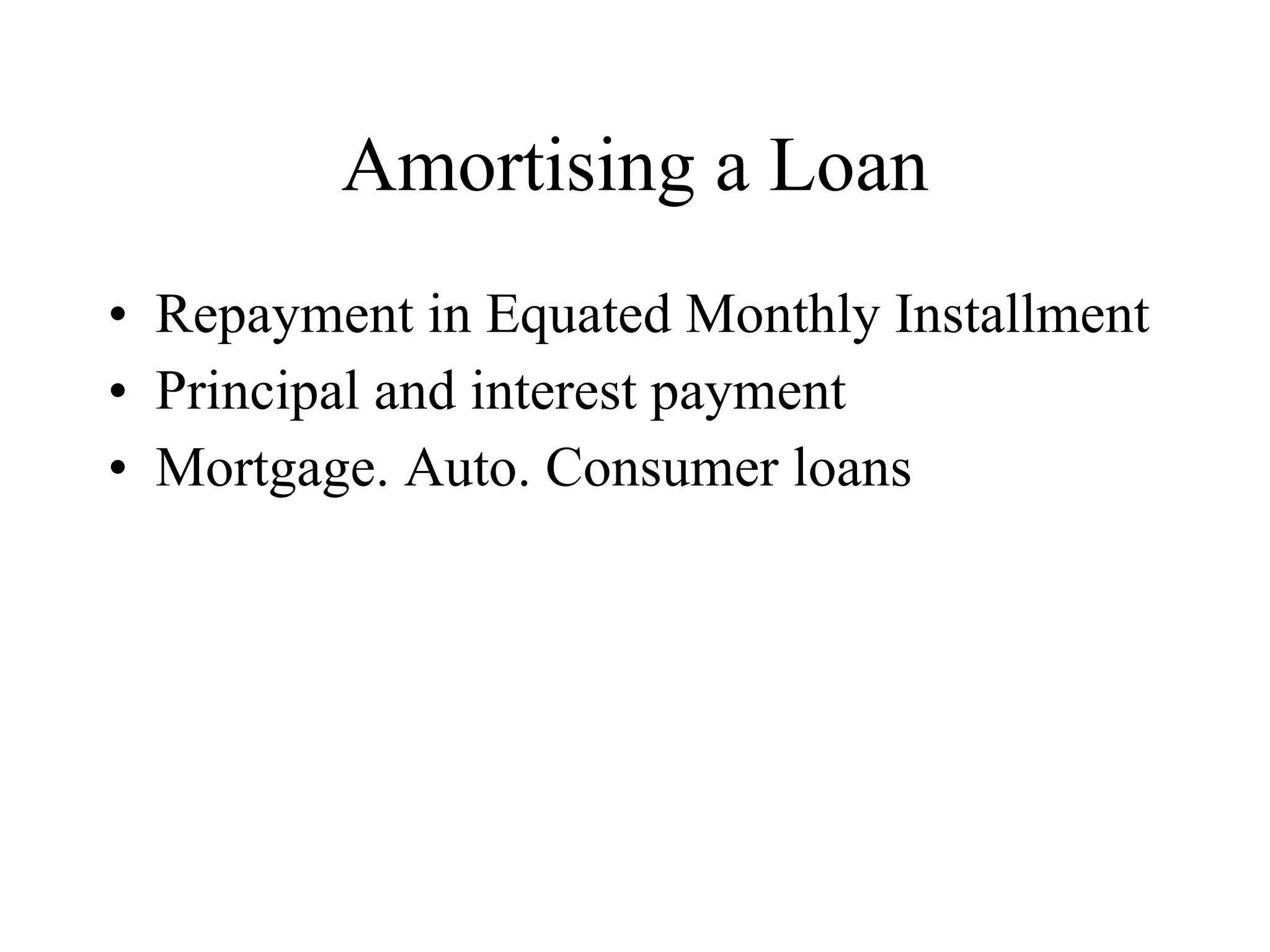 Amortising a Loan Repayment in Equated Monthly Installment Principal and interest payment Mortgage. Auto. Consumer loans 