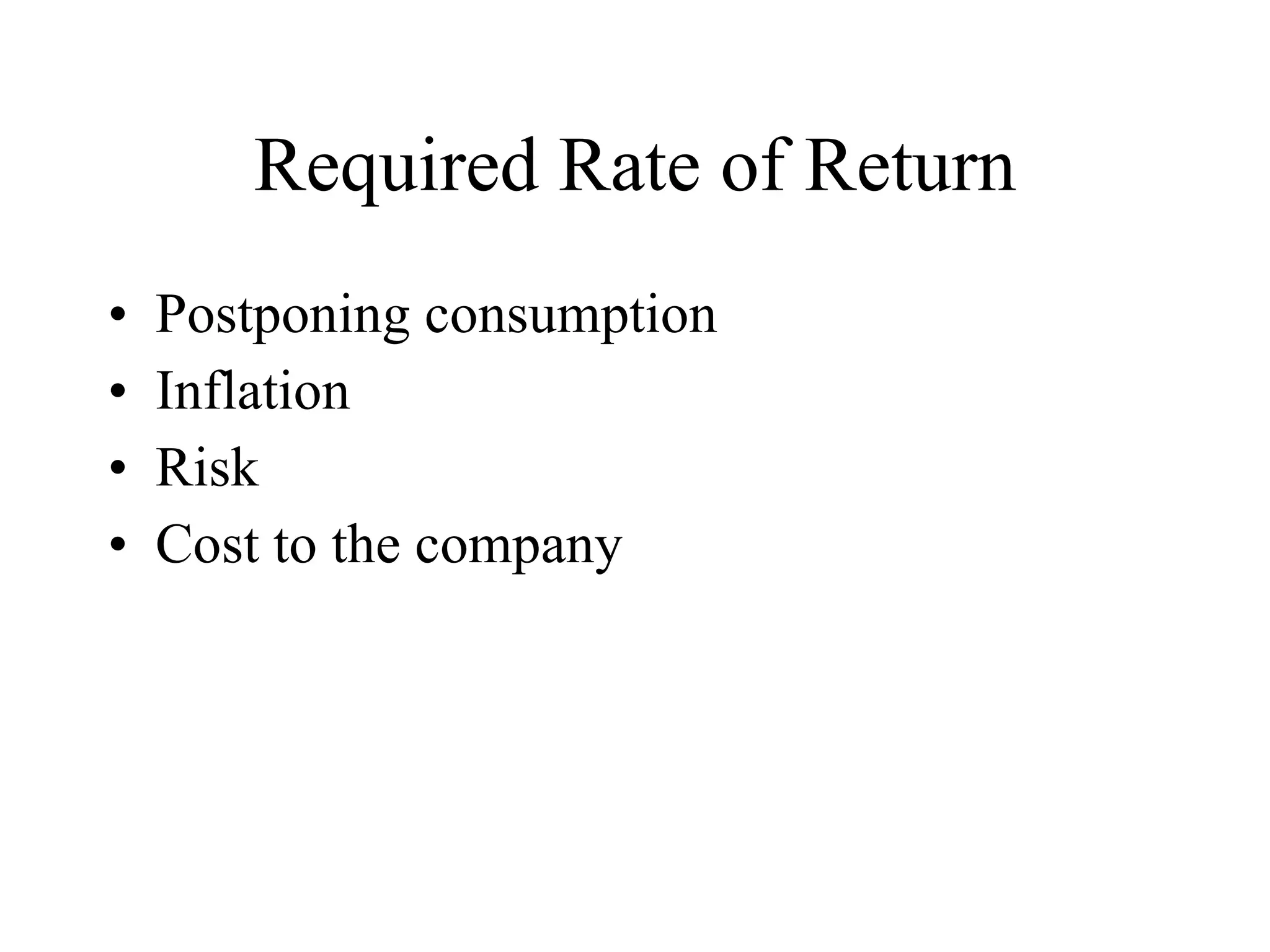 Required Rate of Return Postponing consumption Inflation Risk  Cost to the company 