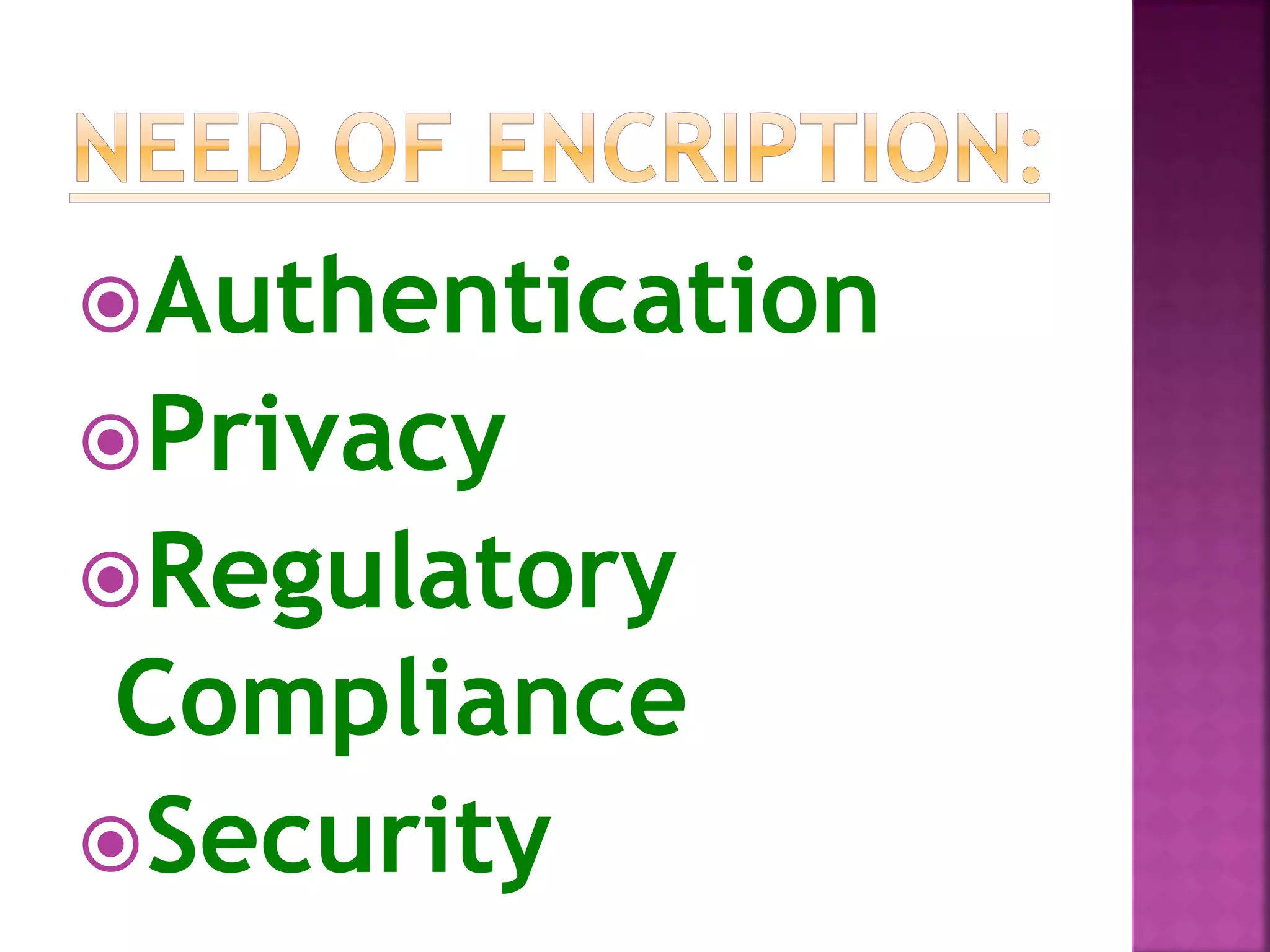 Authentication
Privacy
Regulatory
Compliance
Security
 